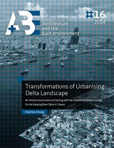 Descargar Transformations of Urbanising Delta Landscape: An Historic Examination of Dealing with the Impacts of Climate Change for the Kaoping River Delta in Taiwan pdf, epub, ebook