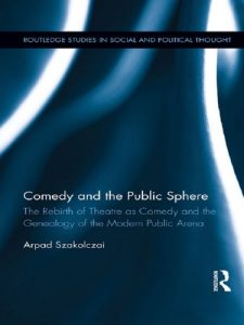 Descargar Comedy and the Public Sphere: The Rebirth of Theatre as Comedy and the Genealogy of the Modern Public Arena (Routledge Studies in Social and Political Thought) pdf, epub, ebook