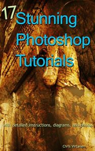 Descargar 17 Stunning Photoshop Tutorials: with detailed instructions, diagrams, and photos (English Edition) pdf, epub, ebook