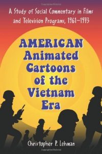 Descargar American Animated Cartoons of the Vietnam Era: A Study of Social Commentary in Films And Television Programs, 1961-1973 pdf, epub, ebook