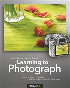 Descargar Learning to Photograph – Volume 1: Camera, Equipment, and Basic Photographic Techniques pdf, epub, ebook