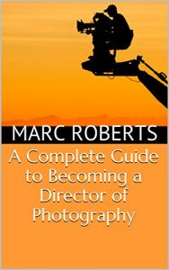 Descargar A Complete Guide to Becoming a Director of Photography (English Edition) pdf, epub, ebook