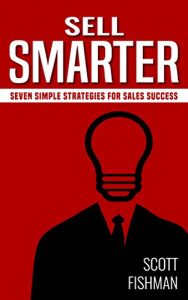 Descargar Sell Smarter: Seven Simple Strategies for Sales Success (30 Minute Sales Coach Book 1) (English Edition) pdf, epub, ebook