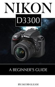 Descargar Nikon D3300: A Beginner’s Guide (English Edition) pdf, epub, ebook