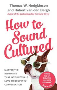 Descargar How to Sound Cultured: Master The 250 Names That Intellectuals Love To Drop Into Conversation pdf, epub, ebook