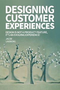 Descargar Designing Customer Experiences: Design is not a product feature, it’s an evolving experience! (Progressive Design Book 3) (English Edition) pdf, epub, ebook
