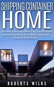 Descargar Shipping Container Home: Discover And Learn How You Can Efficiently Declutter And Live In A Small Amount Of Space In Your Home (English Edition) pdf, epub, ebook