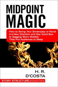 Descargar Midpoint Magic: How to Swing Your Screenplay or Novel in a New Direction and Say Good-Bye to Sagging Story Middles That Put Audiences to Sleep (Story Structure Essentials) (English Edition) pdf, epub, ebook