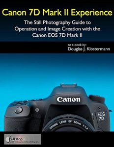 Descargar Canon 7D Mark II Experience – The Still Photography Guide to Operation and Image Creation with the Canon EOS 7D Mark II (English Edition) pdf, epub, ebook