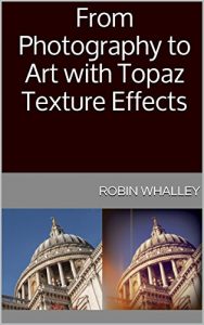 Descargar From Photography to Art with Topaz Texture Effects (The Lightweight Photographer Books) (English Edition) pdf, epub, ebook