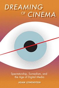 Descargar Dreaming of Cinema: Spectatorship, Surrealism, and the Age of Digital Media (Film and Culture Series) pdf, epub, ebook