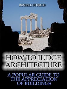 Descargar How to Judge Architecture : A Popular Guide to the Appreciation of Buildings (Illustrated) (English Edition) pdf, epub, ebook