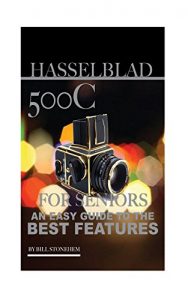 Descargar HasselBlad 500C for Seniors: An Easy Guide to the Best Features (English Edition) pdf, epub, ebook