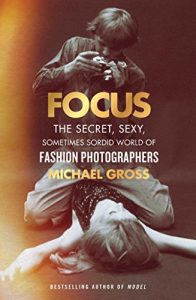 Descargar Focus: The Secret, Sexy, Sometimes Sordid World of Fashion Photographers (English Edition) pdf, epub, ebook