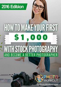 Descargar How to Make Your First $1,000 with Stock Photography: And Become a Better Photographer (English Edition) pdf, epub, ebook