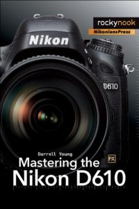 Descargar Mastering the Nikon D610 pdf, epub, ebook
