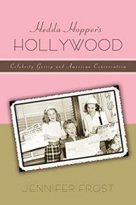 Descargar Hedda Hopper’s Hollywood: Celebrity Gossip and American Conservatism (American History and Culture) pdf, epub, ebook