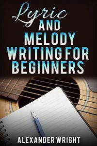 Descargar How to Write a Song: Lyric and Melody Writing for Beginners: How to Become a Songwriter in 24 Hours or Less! (Songwriting, Writing better lyrics, Writing … Songwriting exercises) (English Edition) pdf, epub, ebook