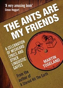 Descargar The Ants Are My Friends: Misheard Lyrics, Malapropisms, Eggcorns and Other Linguistic Gaffes pdf, epub, ebook