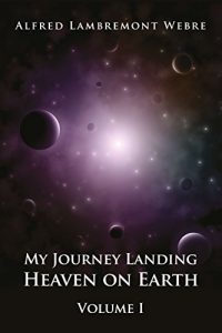 Descargar My Journey Landing Heaven on Earth: Volume I (English Edition) pdf, epub, ebook