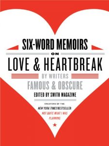 Descargar Six-Word Memoirs on Love and Heartbreak: by Writers Famous and Obscure pdf, epub, ebook