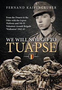 Descargar We Will Not Go to Tuapse: From the Donets to the Oder with the Legion Wallonie and 5th SS Volunteer Assault Brigade ‘Wallonien’ 1942-45 pdf, epub, ebook