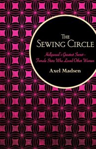 Descargar The Sewing Circle: Hollywood’s Greatest Secret-Female Stars Who Loved Other Women (English Edition) pdf, epub, ebook