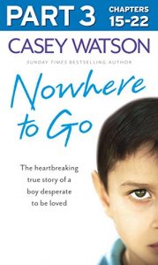 Descargar Nowhere to Go: Part 3 of 3: The heartbreaking true story of a boy desperate to be loved pdf, epub, ebook