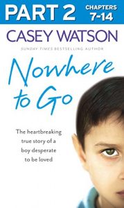 Descargar Nowhere to Go: Part 2 of 3: The heartbreaking true story of a boy desperate to be loved pdf, epub, ebook