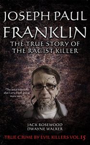 Descargar Joseph Paul Franklin: The True Story of The Racist Killer: Historical Serial Killers and Murderers (True Crime by Evil Killers Book 15) (English Edition) pdf, epub, ebook
