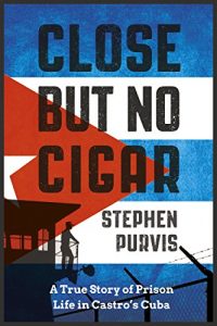 Descargar Close But No Cigar: A True Story of Prison Life in Castro’s Cuba (English Edition) pdf, epub, ebook