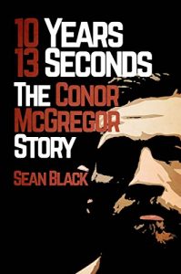 Descargar 10 Years 13 Seconds: The Conor McGregor Story (English Edition) pdf, epub, ebook