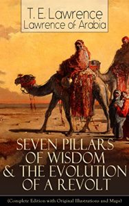 Descargar Seven Pillars of Wisdom & The Evolution of a Revolt (Complete Edition with Original Illustrations and Maps): Lawrence of Arabia’s Account and Memoirs of … during World War One (English Edition) pdf, epub, ebook