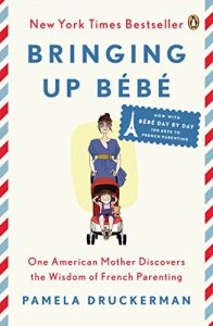 Descargar Bringing Up Bébé: One American Mother Discovers the Wisdom of French Parenting (now with Bébé Day by Day: 100 Keys to French Parenting) pdf, epub, ebook