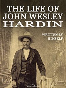 Descargar The Life of John Wesley Hardin (Illustrated) pdf, epub, ebook