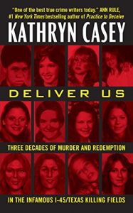 Descargar Deliver Us: Three Decades of Murder and Redemption in the Infamous I-45/Texas Killing Fields pdf, epub, ebook