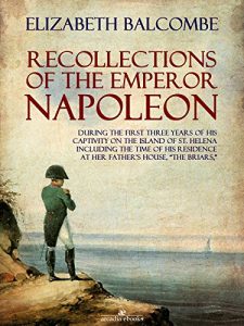 Descargar Recollections of the Emperor Napoleon, During the First Three Years of His Captivity on the Island of St. Helena pdf, epub, ebook