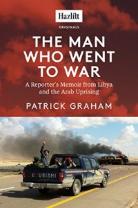 Descargar The Man Who Went to War: A Reporter’s Memoir from Libya and the Arab Uprising pdf, epub, ebook