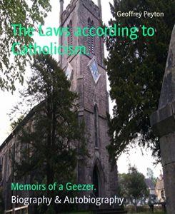 Descargar The Laws according to Catholicism.: Memoirs of a Geezer. (English Edition) pdf, epub, ebook