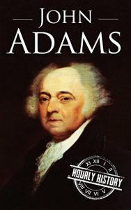 Descargar John Adams: A Life From Beginning to End (One Hour History US Presidents Book 9) (English Edition) pdf, epub, ebook