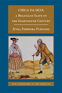 Descargar Chica da Silva: A Brazilian Slave of the Eighteenth Century (New Approaches to the Americas) pdf, epub, ebook
