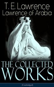 Descargar The Collected Works of Lawrence of Arabia (Unabridged): Seven Pillars of Wisdom + The Mint + The Evolution of a Revolt + Complete Letters (Including Translations … and The Forest Giant) (English Edition) pdf, epub, ebook