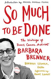 Descargar So Much to Be Done: The Writings of Breast Cancer Activist Barbara Brenner pdf, epub, ebook