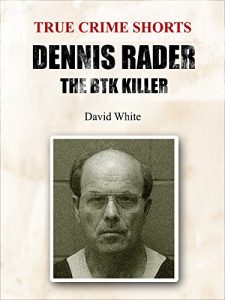 Descargar Dennis Rader: The BTK Killer (True Crime Shorts Book 12) (English Edition) pdf, epub, ebook