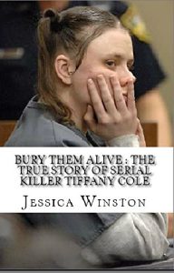 Descargar Bury Them Alive : The True Story of Serial Killer Tiffany Cole (English Edition) pdf, epub, ebook