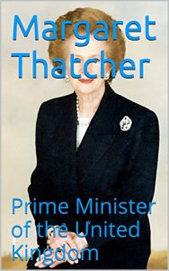 Descargar Margaret Thatcher: Prime Minister of the United Kingdom (English Edition) pdf, epub, ebook