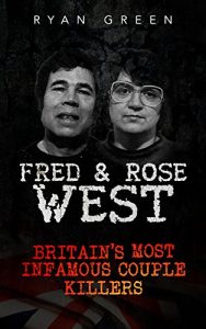 Descargar Fred & Rose West: Britain’s Most Infamous Killer Couples (True Crime, Serial Killers, Murderers) (English Edition) pdf, epub, ebook