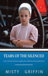 Descargar Tears of the Silenced: A True Crime and an American Tragedy; Severe Child Abuse and Leaving the Amish (English Edition) pdf, epub, ebook