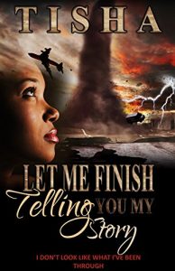 Descargar Let Me Finish Telling You…My Story: I Don’t Look Like What I’ve Been Thru (You Don’t Know My Story Book 3) (English Edition) pdf, epub, ebook