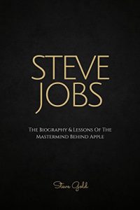 Descargar Steve Jobs: The Biography & Lessons Of The Mastermind Behind Apple (Apple, Steve Jobs Biography, Steve Jobs Lessons, Entrepreneurship, Creativity, Leadership) (English Edition) pdf, epub, ebook